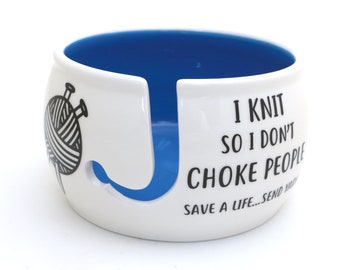 Yarn bowl, I knit so I don't choke people, knitting gifts, funny knitting gift