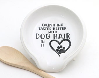 Dog spoon rest, Everything tastes better with dog hair, funny gift, spoonrest, gift for dog lover