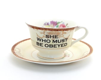 Upcycled Tea Cup and Saucer: She Who Must Be Obeyed, Kiln Fired