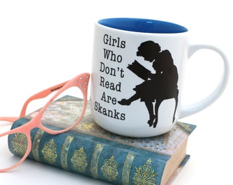 Mug, Girls who Don't Read are Skanks, Funny gift for reader