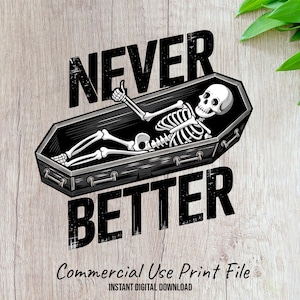 Never Better Skeleton Coffin 300 DPI Sublimation Design