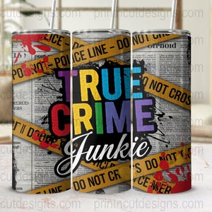 True Crime Junkie Tumbler Wrap Design, 20oz Skinny Tumbler Decal, Crime Scene Inspired Tumbler, Do Not Cross Police Line