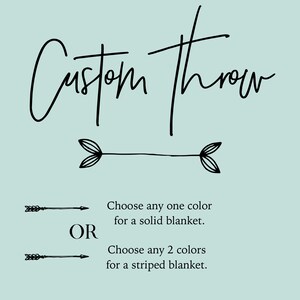 May include: Custom throw blanket design options. Choose one color for a solid blanket or two colors for a striped blanket.