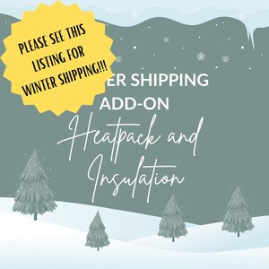 May include: A teal-colored graphic with the text "PLEASE SEE THIS LISTING FOR WINTER SHIPPING!!!" in a yellow burst. The text "WINTER SHIPPING ADD-ON Heatpack and Insulation" is also displayed, along with illustrated pine trees and snowflakes.