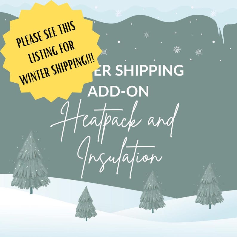 May include: A teal-colored graphic with the text "PLEASE SEE THIS LISTING FOR WINTER SHIPPING!!!" in a yellow burst. The text "WINTER SHIPPING ADD-ON Heatpack and Insulation" is also displayed, along with illustrated pine trees and snowflakes.