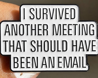 I Survived Another Meeting That Should Have Been An Email Funny Office Enamel Pin
