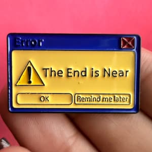 The End Is Near Error Enamel Pin Retro Computer Goth Meme Badge Gift