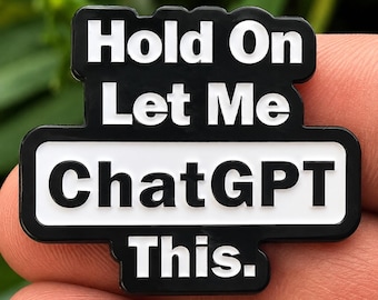 Hold On Let Me ChatGPT This Black and White AI Enamel Pin
