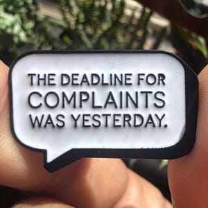 The Deadline For Complaints Was Yesterday Comment Bubble Black and White Enamel Pin