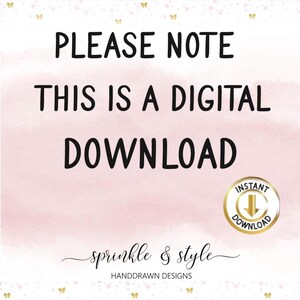May include: Pink and white digital download graphic with the text "PLEASE NOTE THIS IS A DIGITAL DOWNLOAD" and a gold circle with a downward arrow and the text "INSTANT DOWNLOAD". The graphic also includes the text "sprinkle & style HANDDRAWN DESIGNS" in a cursive font.