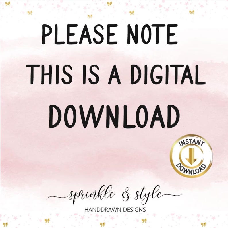 May include: Pink and white digital download graphic with the text "PLEASE NOTE THIS IS A DIGITAL DOWNLOAD" and a gold circle with a downward arrow and the text "INSTANT DOWNLOAD". The graphic also includes the text "sprinkle & style HANDDRAWN DESIGNS" in a cursive font.