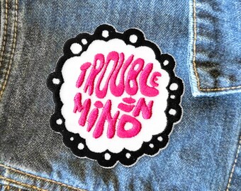 Trouble In Mind Patch | Trouble In Mind Embroidered Iron-On Patch Applique | FREE SHIPPING