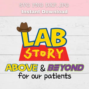 May include: A digital design featuring the words "LAB STORY" in yellow and red, with a brown cowboy hat above the word "LAB". Below, the text "ABOVE & BEYOND for our patients" is displayed in blue and purple. The design includes the text "SVG PNG DXF, JPG Instant Download".