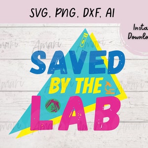 Saved by the Lab Svg, Png, Dxf, Ai File, Lab Week Design, 80's Lab Theme, Laboratory, Lab Shirt Idea, Layered File