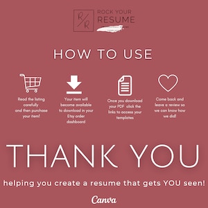 May include: A pink background with white text that reads "Rock Your Resume" and "How to Use". There are four icons with instructions on how to download and use the resume templates. The text "Thank You" is in large white letters and the text "helping you create a resume that gets YOU seen!" is in smaller white letters. The text "Canva" is in white letters at the bottom of the image.