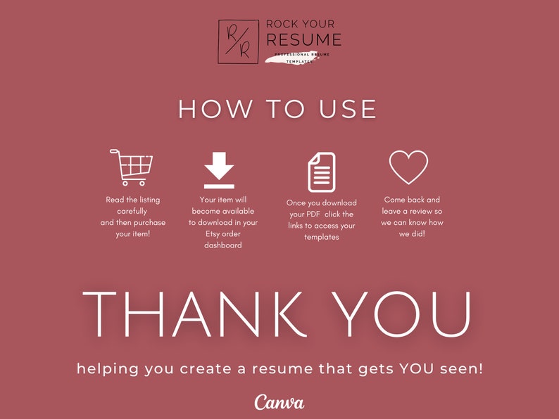 May include: A pink background with white text that reads "Rock Your Resume" and "How to Use". There are four icons with instructions on how to download and use the resume templates. The text "Thank You" is in large white letters and the text "helping you create a resume that gets YOU seen!" is in smaller white letters. The text "Canva" is in white letters at the bottom of the image.