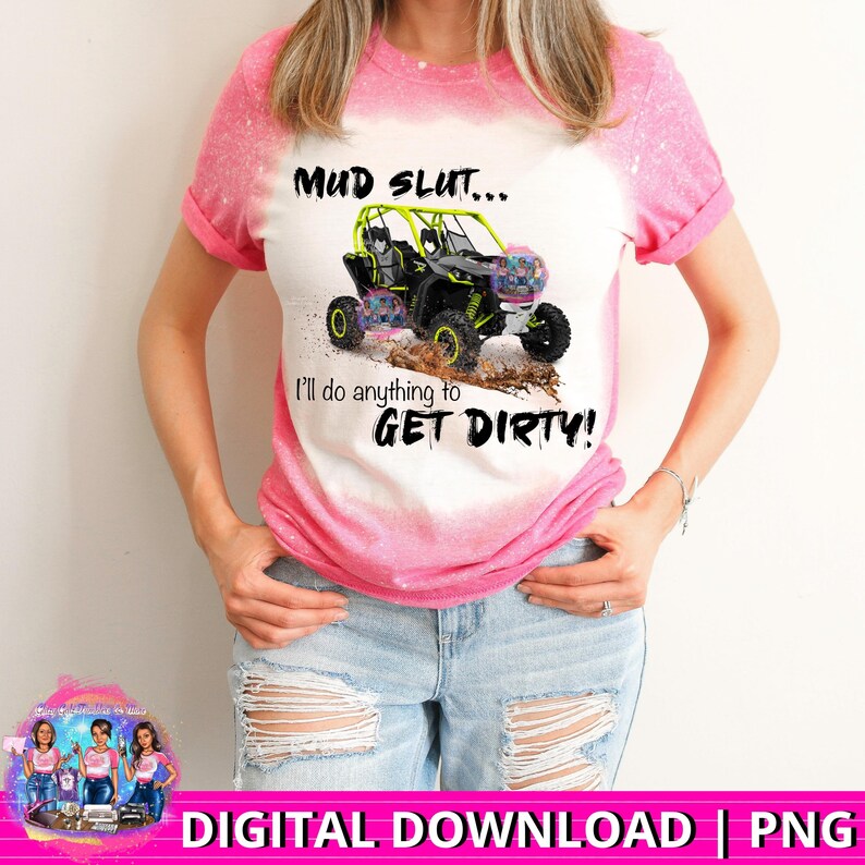 Mud Slut PNG Ill Do Anything to Get Dirty Shirt Design