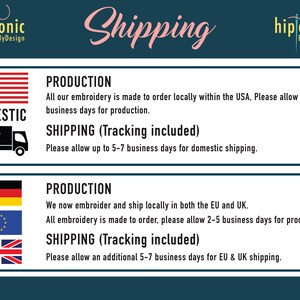 May include: A graphic showing shipping information for domestic and international orders. The graphic includes flags for the United States, Germany, the European Union, and the United Kingdom. The text states that all embroidery is made to order and includes tracking. Domestic shipping takes 5-7 business days. International shipping takes 5-7 business days in addition to the 2-5 business days for production.