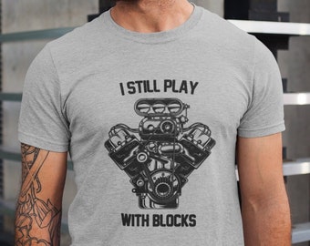 I Still Play With Blocks Funny Shirt for Men, Car Lover Shirt, Gift for Car Guy, Mechanic, Engine Block, Gift for Husband, Dad, Father