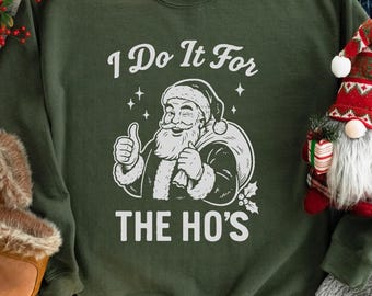 I Do It For The Ho's Sweatshirt: Funny Adult Christmas Crewneck