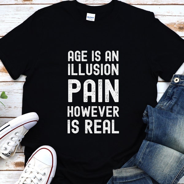 Funny Shirt Men, Age is an Illusion Pain However is Real, Fathers Day Gift, Dad Shirt, Old Age Gag Gift, Grandpa Shirt, Funny Saying Shirt