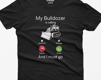 Bulldozer Calling Shirt: Funny Construction Operator Gift