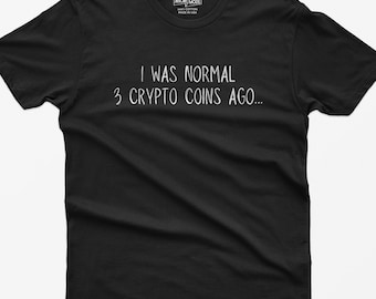 Lustiges Krypto-Shirt: Ich war vor 3 Krypto-Münzen normal