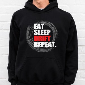 Eat Sleep Drift Repeat Hoodie: Car Enthusiast Gift