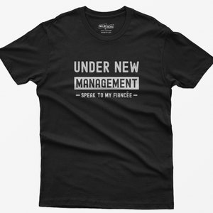 Under New Management Speak to My Fiancée, Funny Fiance Shirt, Mens Engagement Gifts, Future Husband Gift, Boyfriend Gift, Husband To Be Te