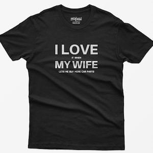 I Love My Wife Funny Shirts for Men, Car Guy Shirt, Car Lover Gift, Gift for Husband, Gifts for Him, Mechanic Shirt, Gifts for Mechanics