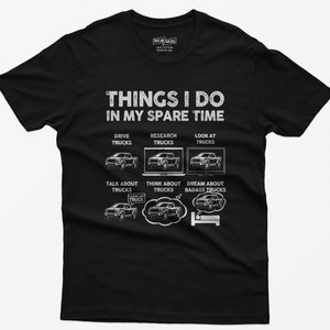 Trucker Shirt, Trucker Gift, Pickup Truck Enthusiast Shirt, Pickup Truck Fan Gift, Things I Do in My Spare Time Funny T-Shirts, Gift for Him