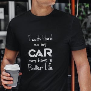 Ik werk hard zodat mijn auto een beter leven kan hebben Grappig shirt voor mannen, cadeau automan, autoliefhebber, raceauto, cadeau voor vriend, echtgenoot, monteur