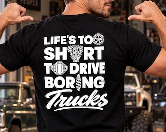 Pickup Truck Shirt, Life's Too Short To Drive Boring Trucks, Gift for Him
