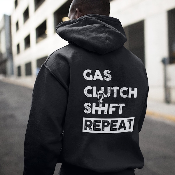 Gas Clutch Shift Repeat Car Hoodie, Car Guy Hoodie, Car Lover Gift, Car Enthusiast, Racing Car, JDM, Save the Manuals, Drifting, Drag Race