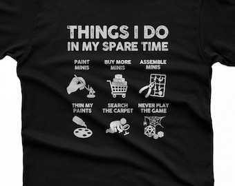 Painting Miniatures Shirt, Things I Do In My Spare Time, Wargamer Gift for Him