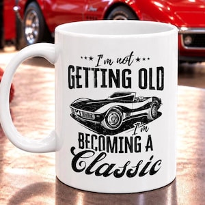 Vintage Car Coffee Mug, I'm Not Getting Old I'm Becoming A Classic
