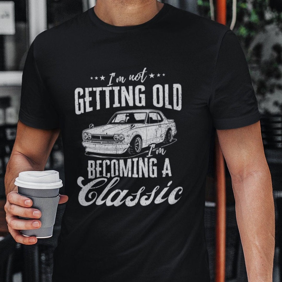I'm Not Getting Old I'm A Classic Shirt, Car Guy Shirt