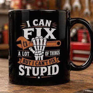I Cant Fix Stupid Mug, Funny Sarcastic Handyman Coffee Cup, Skeleton Wrench Gift for Him, Garage Humor Mens Present