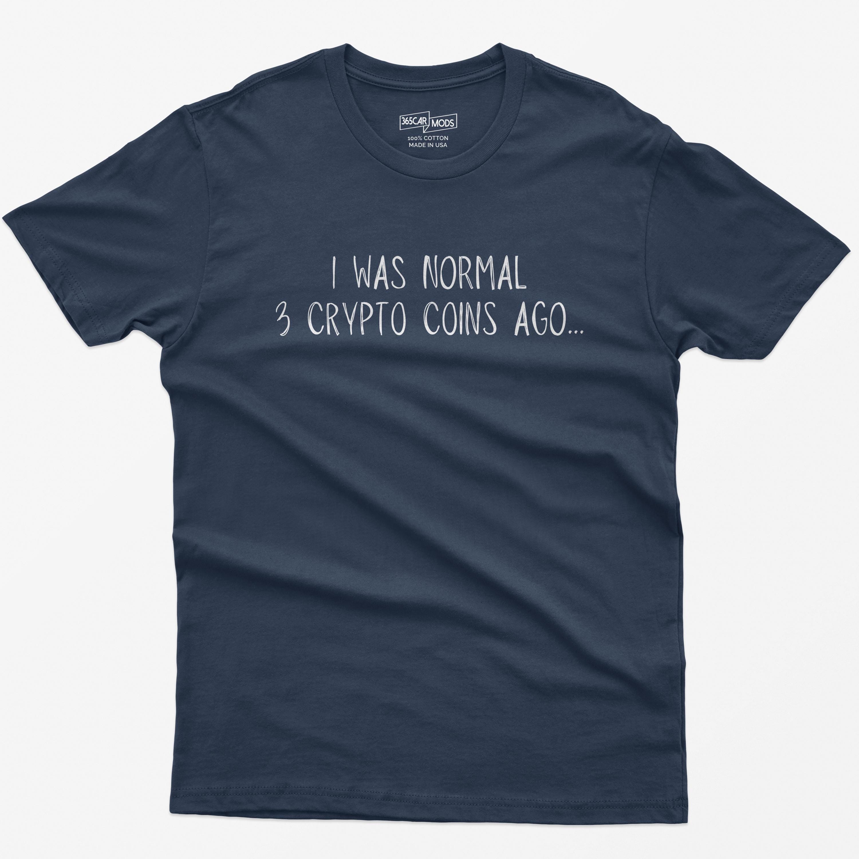 Funny Crypto Shirt: I Was Normal 3 Crypto Coins Ago - Etsy Israel