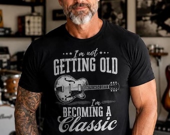 Im Not Getting Old, Becoming a Classic Guitar Shirt, Vintage Guitarist Tee, Funny Musician Gift for Him