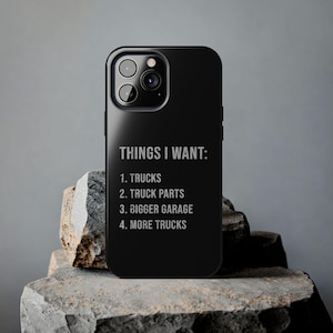 Funny Truck Lover iPhone Case Things I Want Phone Case, Gift for Truckers, Truck Driver Gift, Truck Guy, Garage Lover Gift, Gifts for Him