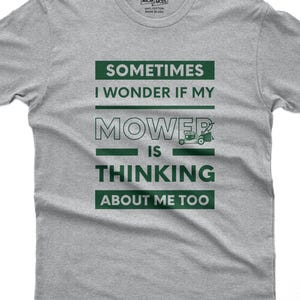 Sometimes I Wonder if My Mower is Thinking About Me Too Shirt, Funny Lawn Care Tee, Mowing Dad Gift