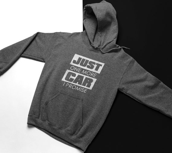 Just one more deals car i promise hoodie