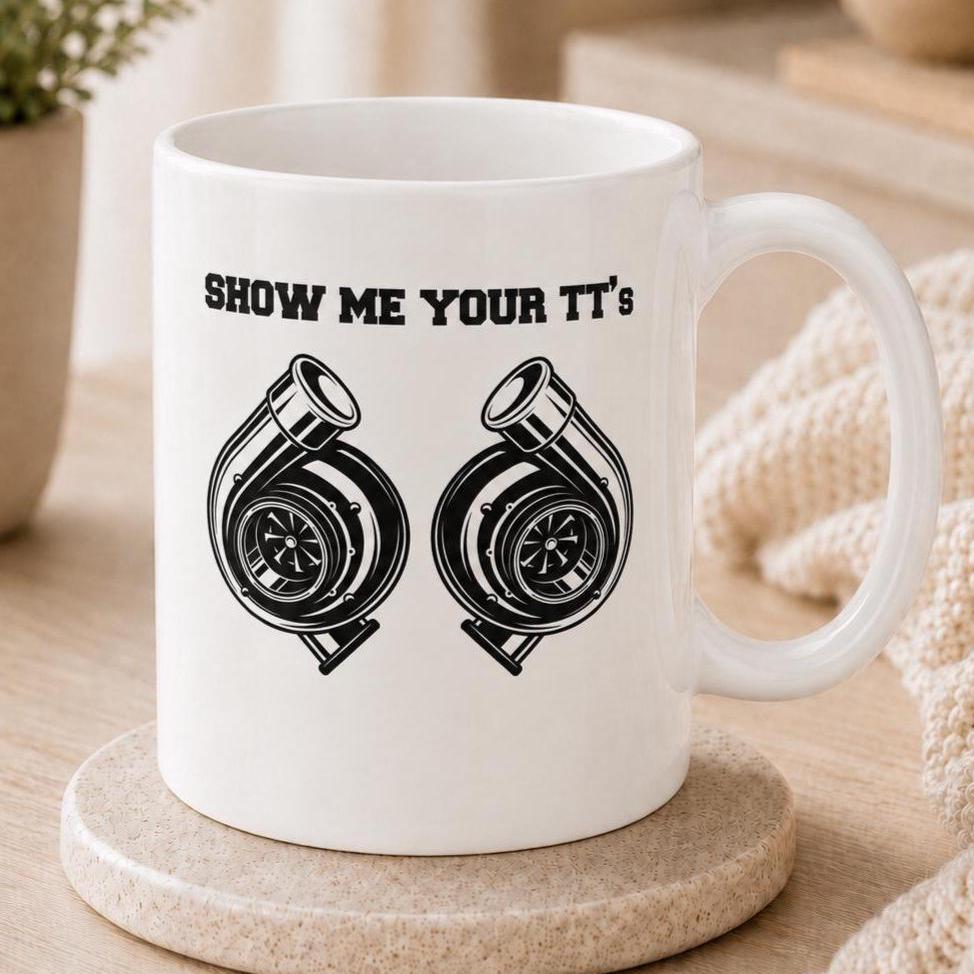 Show Me Your TTs Turbo Mug, Twin Turbo Coffee Cup, Car Guy Gift