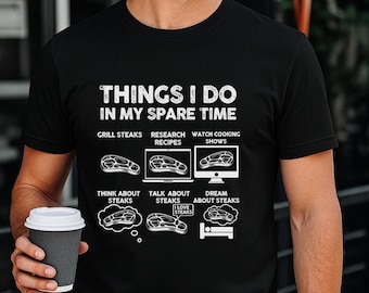 Funny Steak Lover T-Shirt, BBQ Gift for Him