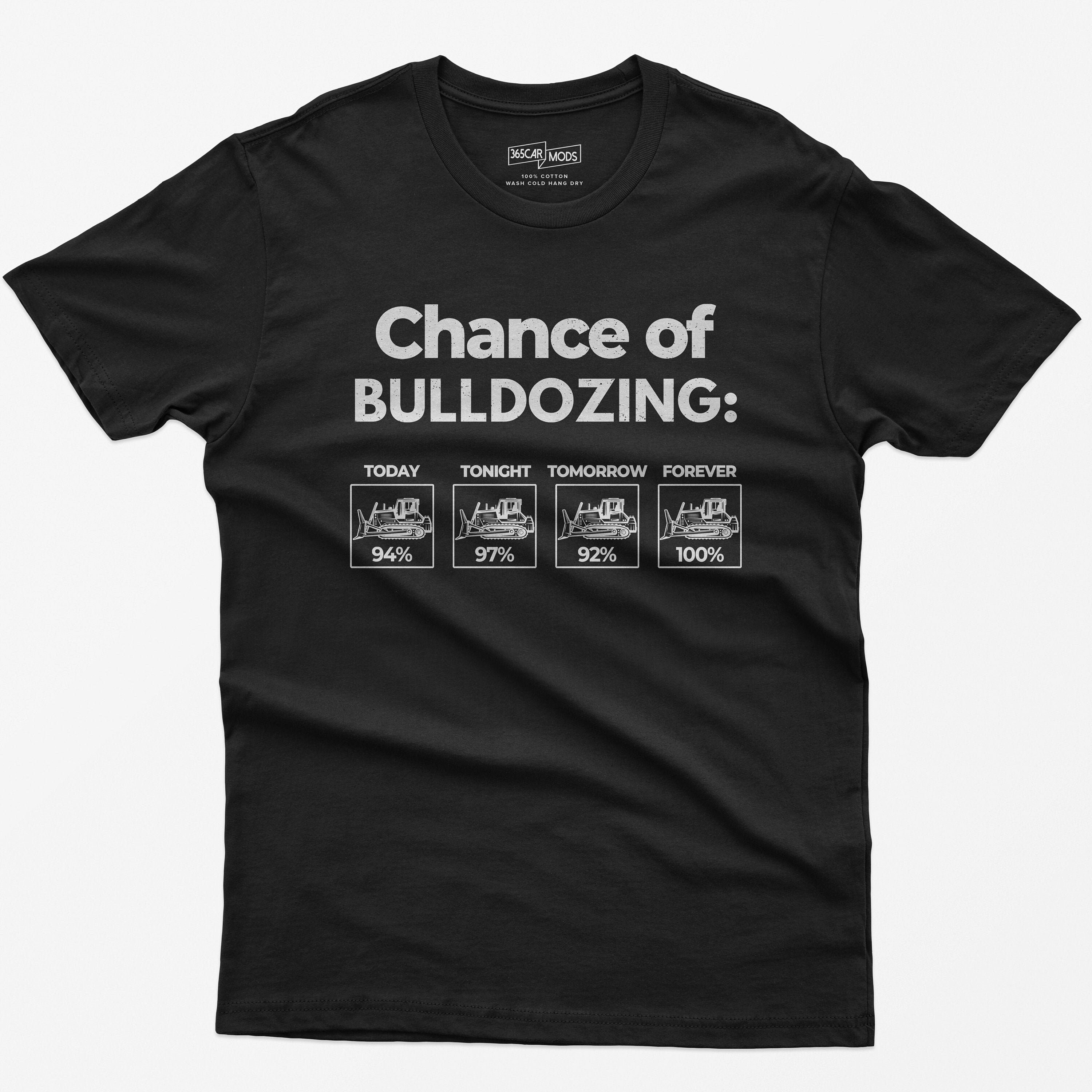 Chance of Bulldozing Shirt, Construction Shirt, Funny Bulldozing Tee, Gift for Construction Workers, Heavy Equipment Operator Gift, Dad Gift
