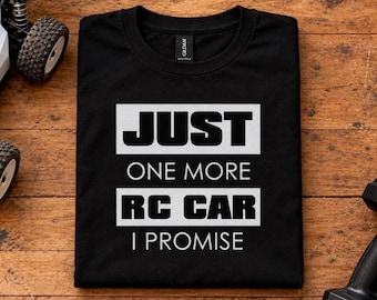 RC Car Shirt, Just One More I Promise, Funny Remote Control Tee for Him