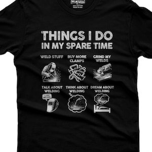 Things I Do in My Spare Time Welding Shirt, Funny Welder Tee, Metal Fabricator Gift for Him