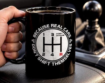 Manual Transmission Mug, Real Cars Don't Shift Themselves, Stick Shift Coffee Cup for Him