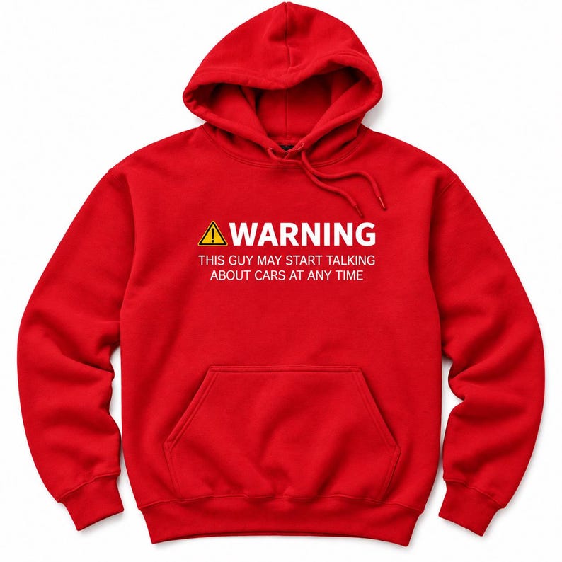 May include: A bright red hooded sweatshirt featuring a front kangaroo pocket and long sleeves. The chest displays a yellow warning triangle icon followed by the white text: WARNING THIS GUY MAY START TALKING ABOUT CARS AT ANY TIME.